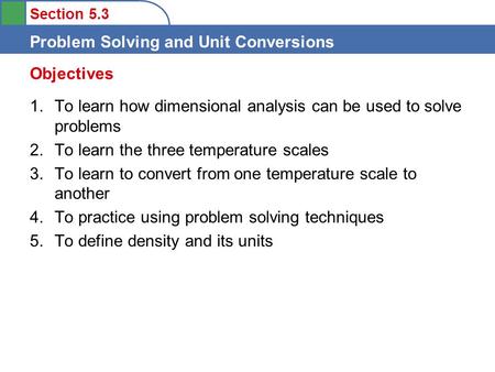 Objectives To learn how dimensional analysis can be used to solve problems To learn the three temperature scales To learn to convert from one temperature.