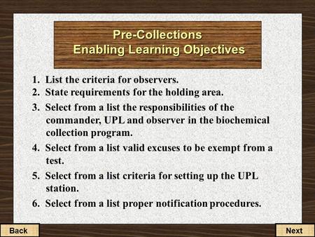 1. List the criteria for observers. 2. State requirements for the holding area. 3. Select from a list the responsibilities of the commander, UPL and observer.