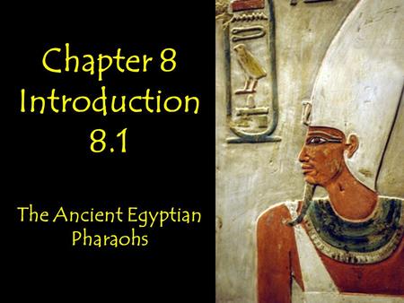 Chapter 8 Introduction 8.1 The Ancient Egyptian Pharaohs