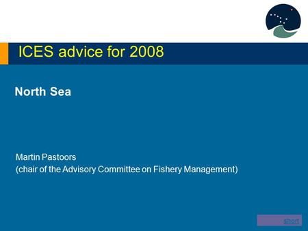 North Sea ICES advice for 2008 Martin Pastoors (chair of the Advisory Committee on Fishery Management) short version.