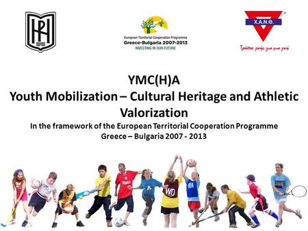 YMC(H)A Youth Mobilization – Cultural Heritage and Athletic Valorization In the framework of the European Territorial Cooperation Programme Greece – Bulgaria.