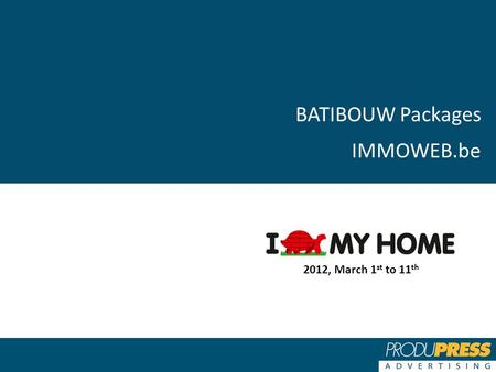 BATIBOUW Packages IMMOWEB.be 2012, March 1 st to 11 th.