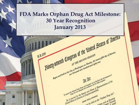 FDA Marks Orphan Drug Act Milestone: 30 Year Recognition January 2013.