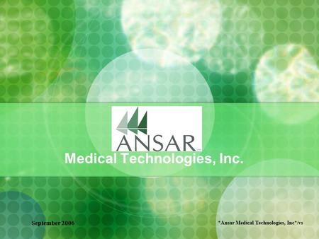 September 2006 *Ansar Medical Technologies, Inc*/vs Medical Technologies, Inc.