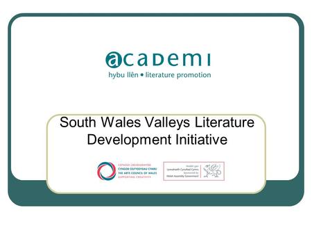 South Wales Valleys Literature Development Initiative.