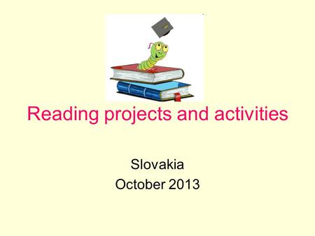 Reading projects and activities Slovakia October 2013.