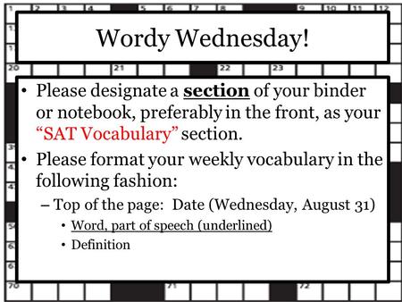 Wordy Wednesday! Please designate a section of your binder or notebook, preferably in the front, as your “SAT Vocabulary” section. Please format your.