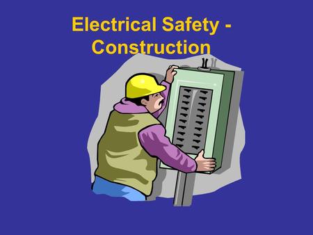 Electrical Safety - Construction. Electricity - The Dangers About 5 workers are electrocuted every week Causes 12% of young worker workplace deaths Takes.