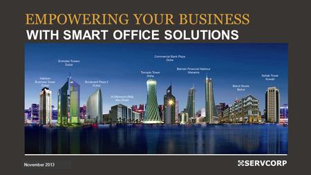 1 November 2013 EMPOWERING YOUR BUSINESS WITH SMART OFFICE SOLUTIONS.
