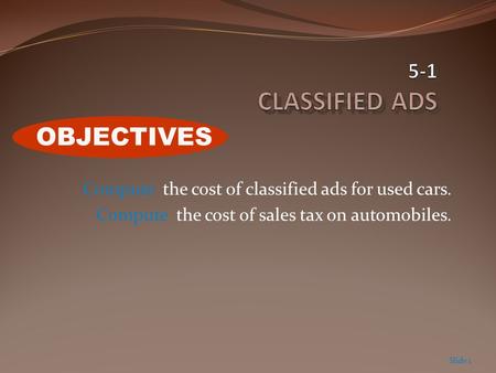 Compute the cost of classified ads for used cars. Compute the cost of sales tax on automobiles. Slide 1 OBJECTIVES.
