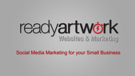 Social Media Marketing for your Small Business. www.ReadyArtwork.com phone: 626.400.4511website:
