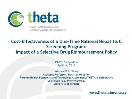 Cost-Effectiveness of a One-Time National Hepatitis C Screening Program: Impact of a Selective Drug Reimbursement Policy CADTH Symposium April 14, 2015.