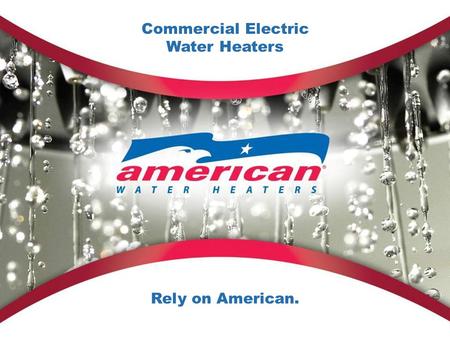 1 Commercial Electric Water Heaters Rely on American.