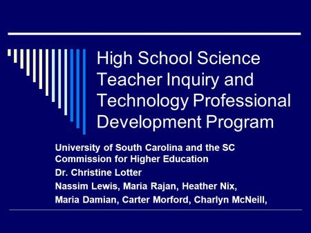 High School Science Teacher Inquiry and Technology Professional Development Program University of South Carolina and the SC Commission for Higher Education.