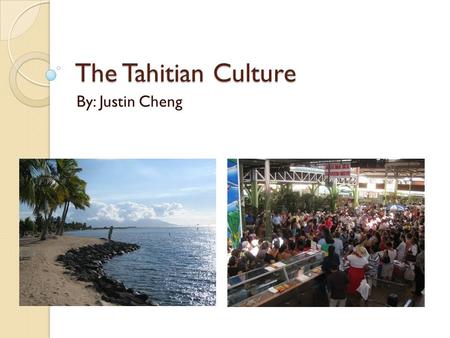 The Tahitian Culture By: Justin Cheng. Origins Tahiti is estimated to have been settled between AD 300 and 800 by Polynesians These Tahitian settlers.