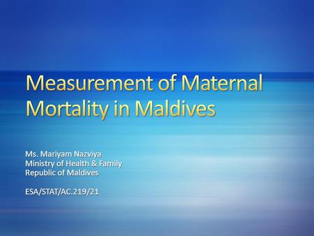 Ms. Mariyam Nazviya Ministry of Health & Family Republic of Maldives ESA/STAT/AC.219/21.