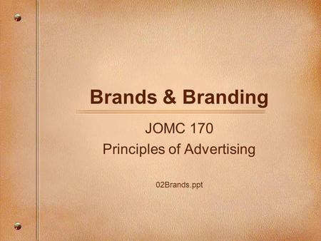 Brands & Branding JOMC 170 Principles of Advertising 02Brands.ppt.