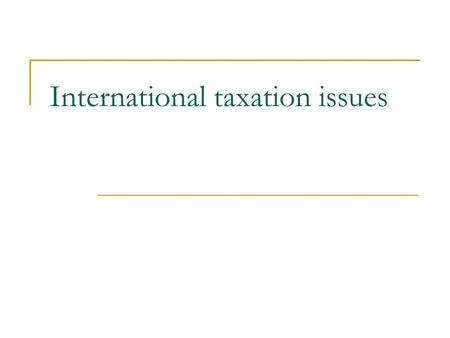 International taxation issues. Main types of taxation Taxation as costs  Social security charges  Local/regional taxes  National corporate income taxes.