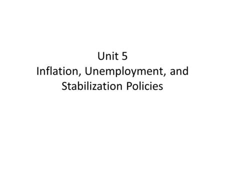 Unit 5 Inflation, Unemployment, and Stabilization Policies.