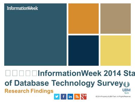 InformationWeek 2014 State of Database Technology Survey Research Findings © 2014 Property of UBM Tech; All Rights Reserved.