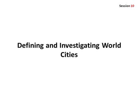 Defining and Investigating World Cities