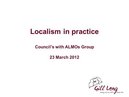 Localism in practice Council’s with ALMOs Group 23 March 2012.