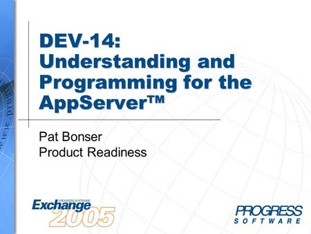 DEV-14: Understanding and Programming for the AppServer™