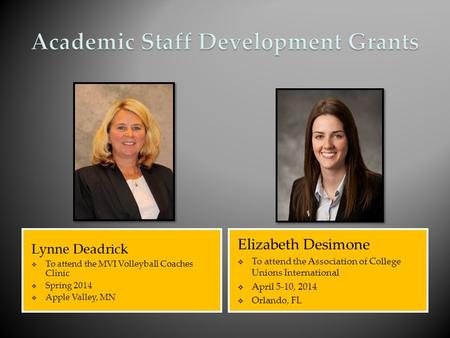 Lynne Deadrick  To attend the MVI Volleyball Coaches Clinic  Spring 2014  Apple Valley, MN Elizabeth Desimone  To attend the Association of College.