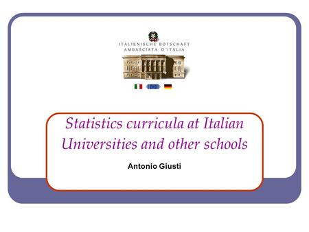 Statistics curricula at Italian Universities and other schools Antonio Giusti.