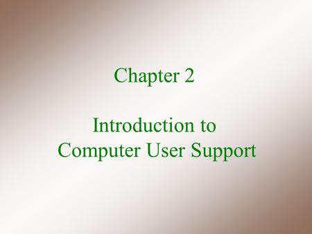 Chapter 2 Introduction to Computer User Support