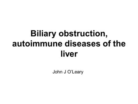 Biliary obstruction, autoimmune diseases of the liver