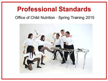 Professional Standards Office of Child Nutrition ∙ Spring Training 2015.