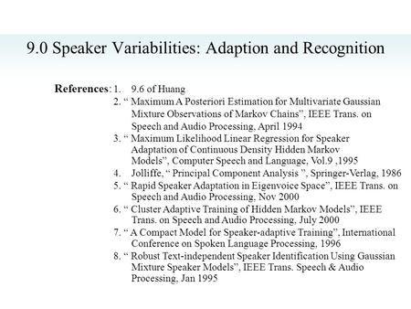 9.0 Speaker Variabilities: Adaption and Recognition References: 1. 9.6 of Huang 2. “ Maximum A Posteriori Estimation for Multivariate Gaussian Mixture.