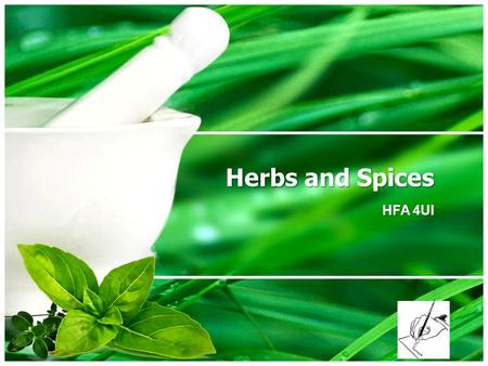 Herbs and Spices HFA 4UI. Definitions: Spices: Aromatic natural products which are dried seeds, buds, fruit or flower parts, bark or roots of a plant.