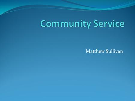 Matthew Sullivan. Definition of Service Learning “Service-learning is a method through which citizenship, academic subjects, skills, and values are taught.