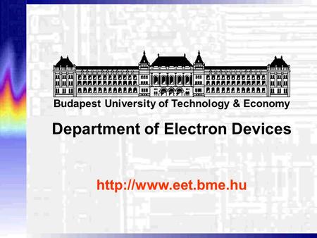 Budapest University of Technology & Economy Department of Electron Devices.