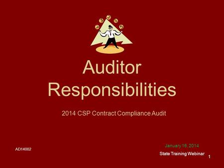 Auditor Responsibilities January 16, 2014 State Training Webinar 2014 CSP Contract Compliance Audit 1 AD14002.