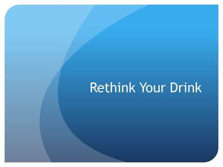 Rethink Your Drink.