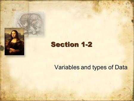 Section 1-2 Variables and types of Data. Objective 3: Identify types of Data In this section we will detail the types of data and nature of variables.