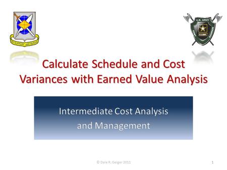 Calculate Schedule and Cost Variances with Earned Value Analysis © Dale R. Geiger 20111.