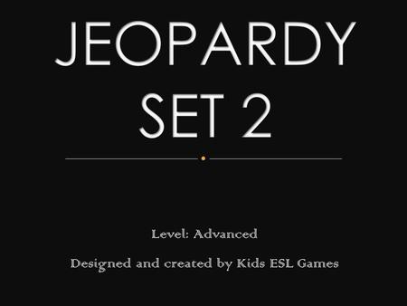 Level: Advanced Designed and created by Kids ESL Games.