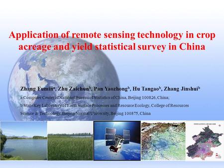 Application of remote sensing technology in crop acreage and yield statistical survey in China Zhang Fumin a, Zhu Zaichun b, Pan Yaozhong b, Hu Tangao.