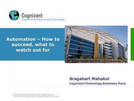 © 2006, Cognizant Technology Solutions. All Rights Reserved. The information contained herein is subject to change without notice. Automation – How to.