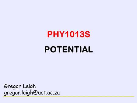 ELECTRICITY PHY1013S POTENTIAL Gregor Leigh