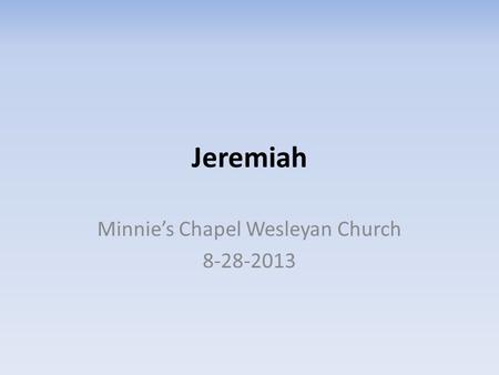Jeremiah Minnie’s Chapel Wesleyan Church 8-28-2013.