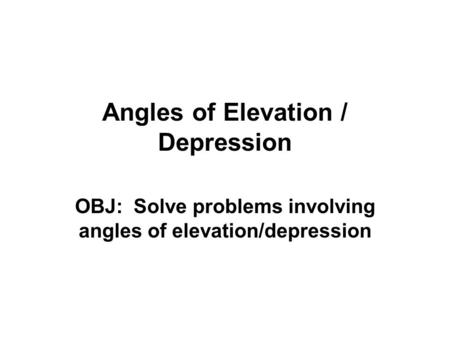 Angles of Elevation / Depression
