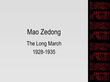 Mao Zedong The Long March 1928-1935. 2 Jiangxi Soviet Base at Ruijin Key leaders: Zhu De, strong military leader Zhou Enlai, Party Secretary (official.