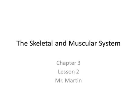 The Skeletal and Muscular System