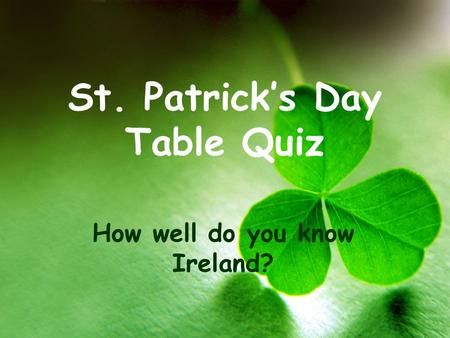 St. Patrick’s Day Table Quiz How well do you know Ireland?