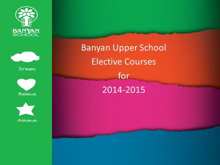 Banyan Upper School Elective Courses for 2014-2015.